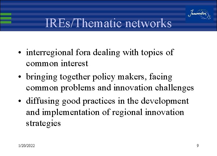 IREs/Thematic networks • interregional fora dealing with topics of common interest • bringing together