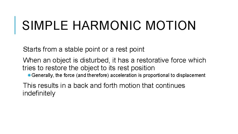 SIMPLE HARMONIC MOTION Starts from a stable point or a rest point When an