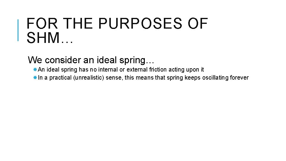 FOR THE PURPOSES OF SHM… We consider an ideal spring… An ideal spring has
