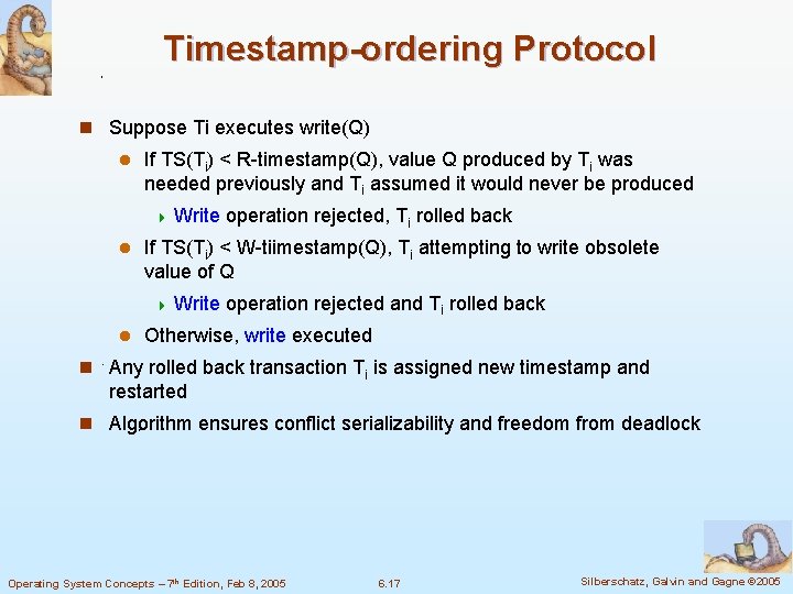 Timestamp-ordering Protocol n Suppose Ti executes write(Q) l If TS(Ti) < R-timestamp(Q), value Q Timestamp-ordering Protocol n Suppose Ti executes write(Q) l If TS(Ti) < R-timestamp(Q), value Q