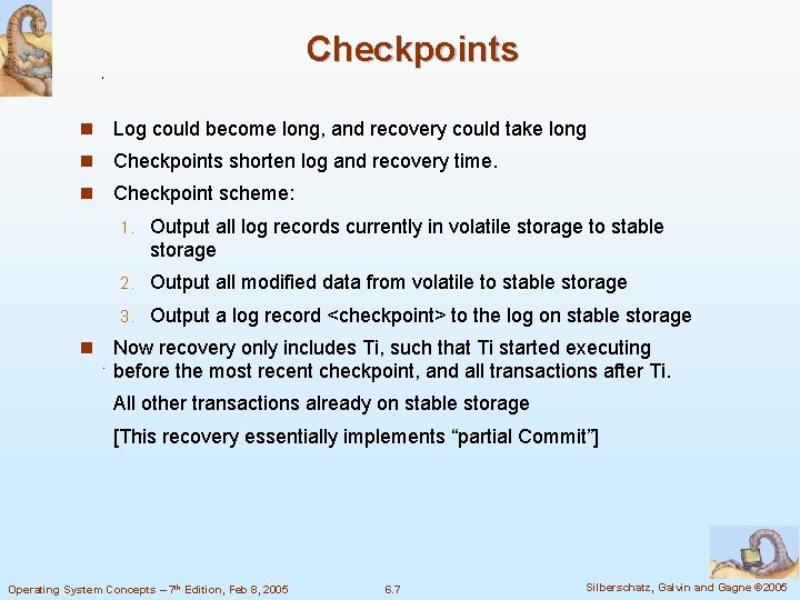 Checkpoints n Log could become long, and recovery could take long n Checkpoints shorten Checkpoints n Log could become long, and recovery could take long n Checkpoints shorten