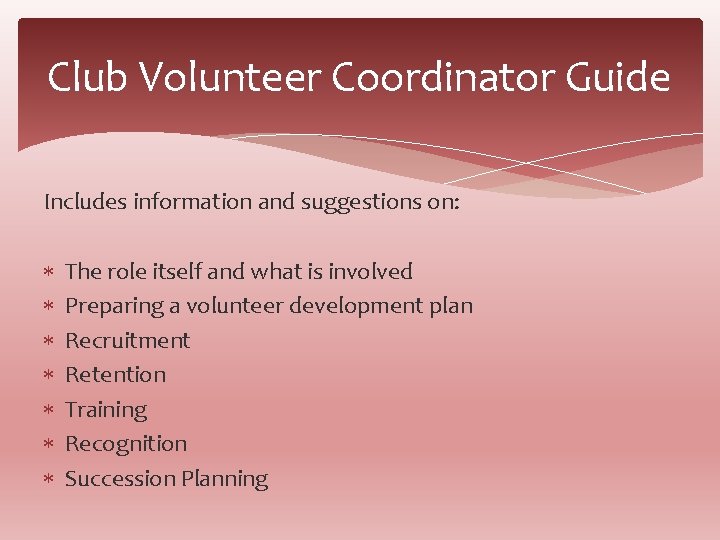 Club Volunteer Coordinator Guide Includes information and suggestions on: The role itself and what