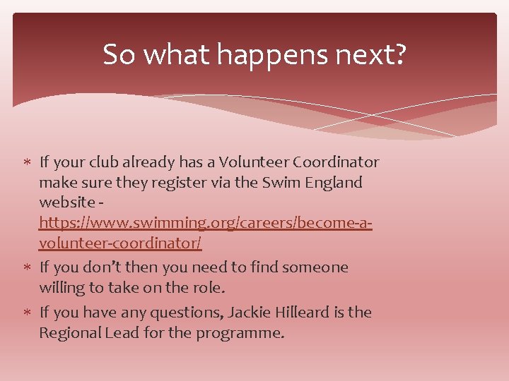 So what happens next? If your club already has a Volunteer Coordinator make sure