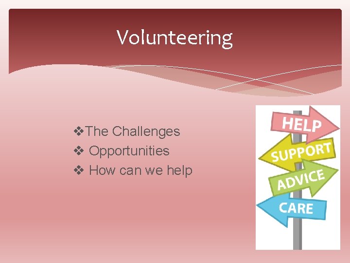 Volunteering v. The Challenges v Opportunities v How can we help 