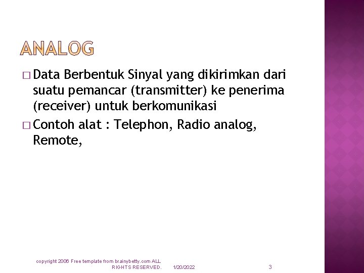 � Data Berbentuk Sinyal yang dikirimkan dari suatu pemancar (transmitter) ke penerima (receiver) untuk