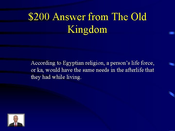 $200 Answer from The Old Kingdom According to Egyptian religion, a person’s life force,