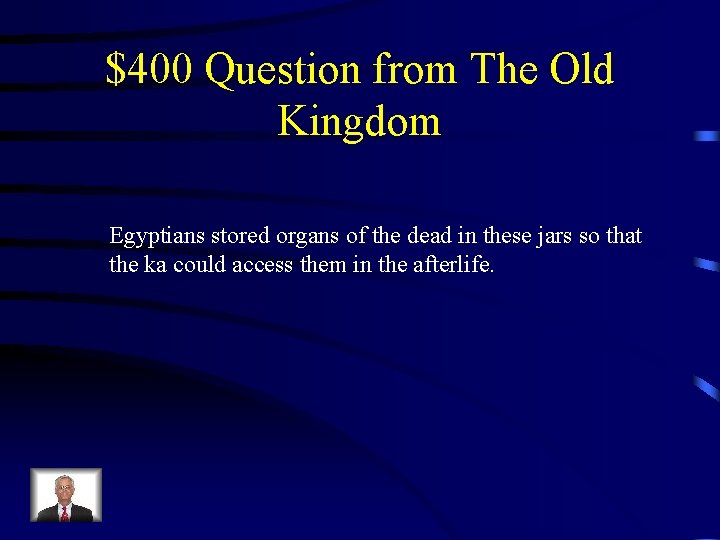 $400 Question from The Old Kingdom Egyptians stored organs of the dead in these