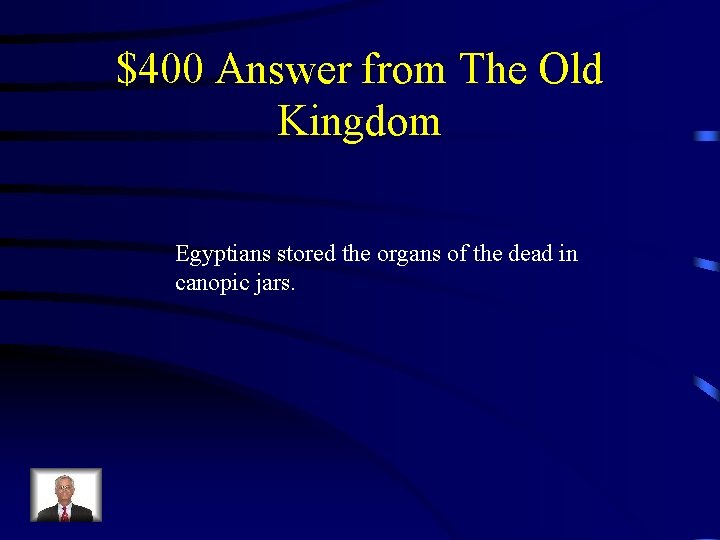 $400 Answer from The Old Kingdom Egyptians stored the organs of the dead in