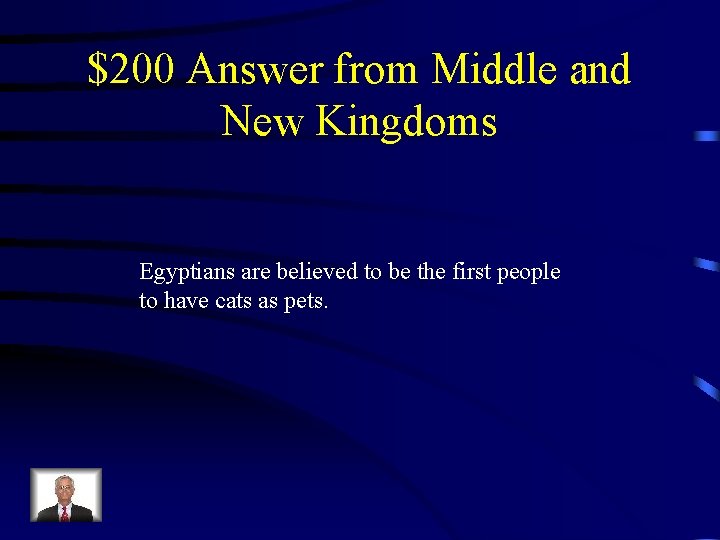 $200 Answer from Middle and New Kingdoms Egyptians are believed to be the first