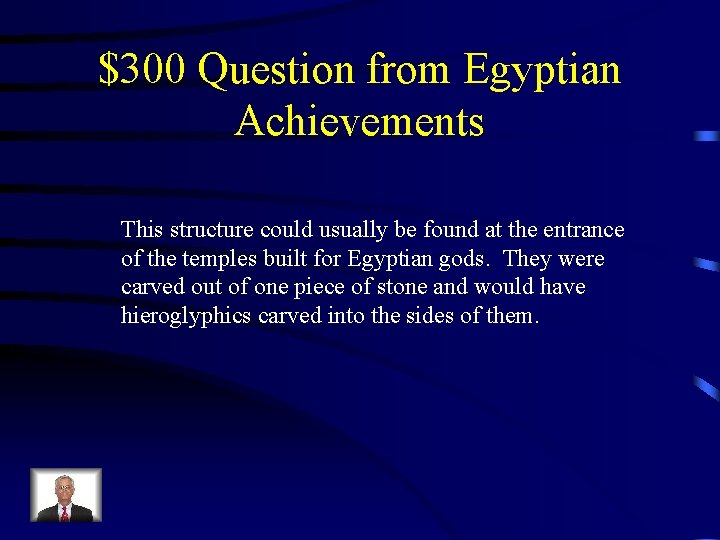 $300 Question from Egyptian Achievements This structure could usually be found at the entrance