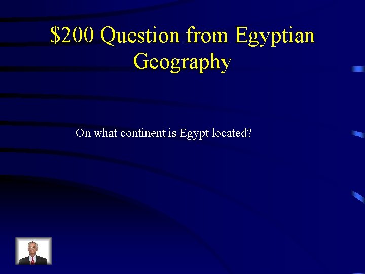 $200 Question from Egyptian Geography On what continent is Egypt located? 