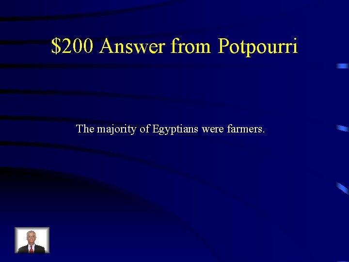 $200 Answer from Potpourri The majority of Egyptians were farmers. 