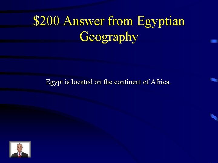 $200 Answer from Egyptian Geography Egypt is located on the continent of Africa. 