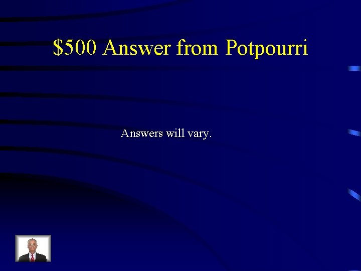 $500 Answer from Potpourri Answers will vary. 