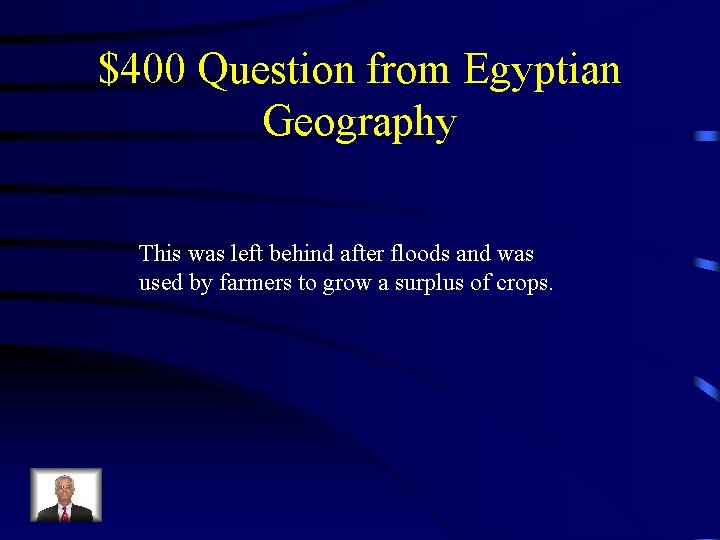 $400 Question from Egyptian Geography This was left behind after floods and was used