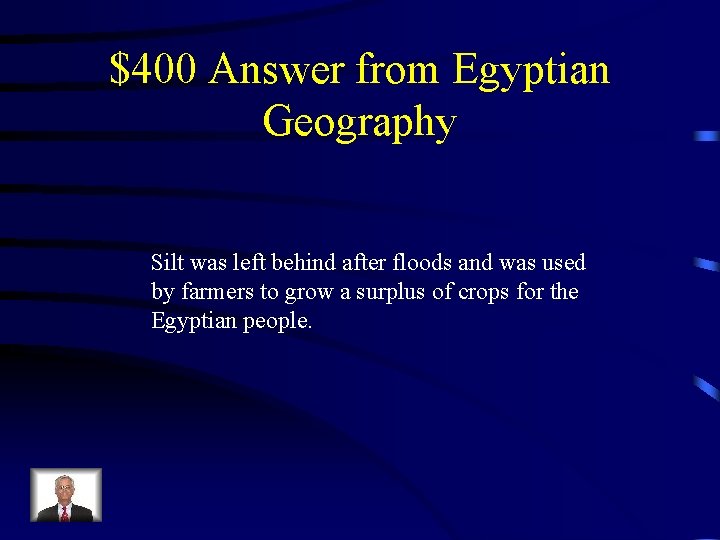 $400 Answer from Egyptian Geography Silt was left behind after floods and was used