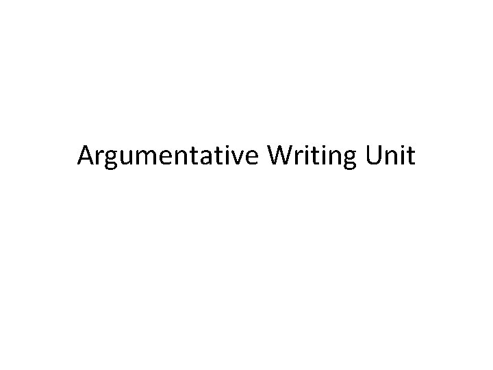 Argumentative Writing Unit 
