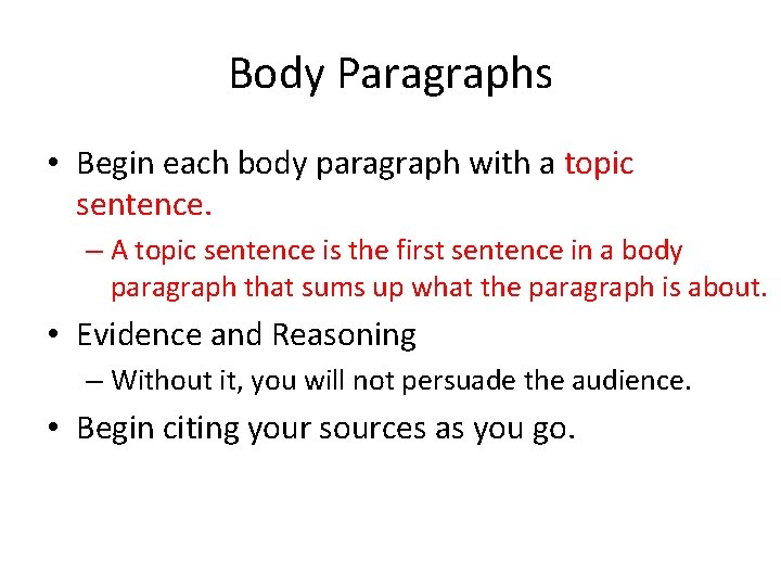 Body Paragraphs • Begin each body paragraph with a topic sentence. – A topic