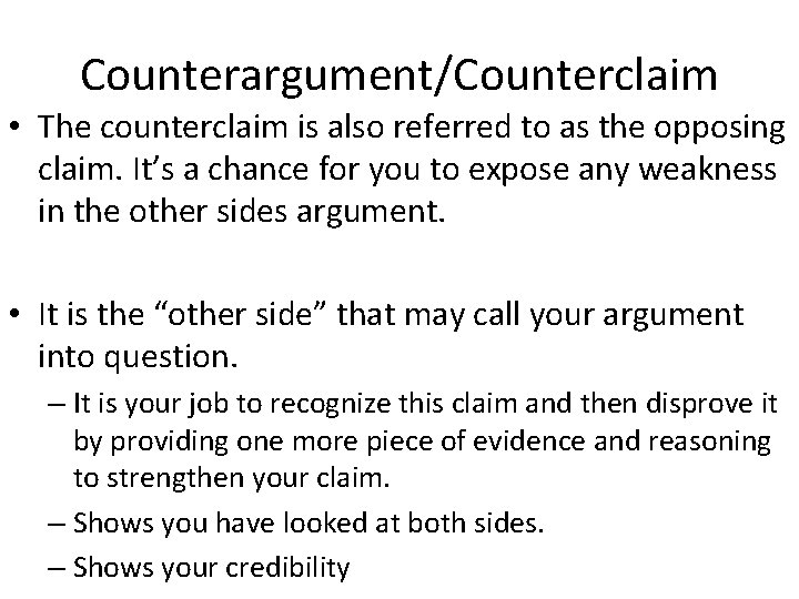 Counterargument/Counterclaim • The counterclaim is also referred to as the opposing claim. It’s a