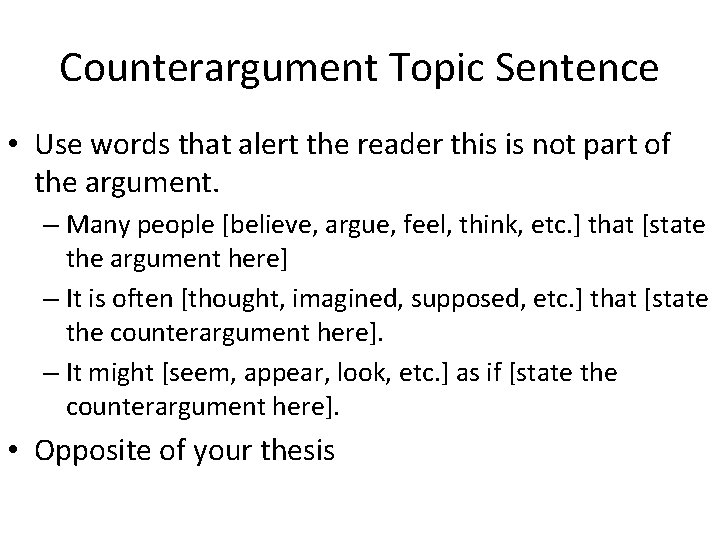 Counterargument Topic Sentence • Use words that alert the reader this is not part