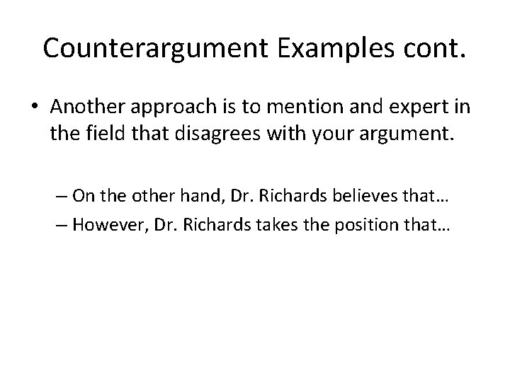 Counterargument Examples cont. • Another approach is to mention and expert in the field