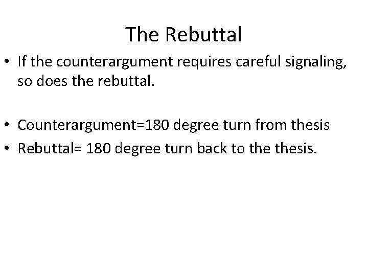 The Rebuttal • If the counterargument requires careful signaling, so does the rebuttal. •