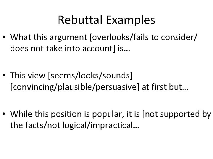 Rebuttal Examples • What this argument [overlooks/fails to consider/ does not take into account]