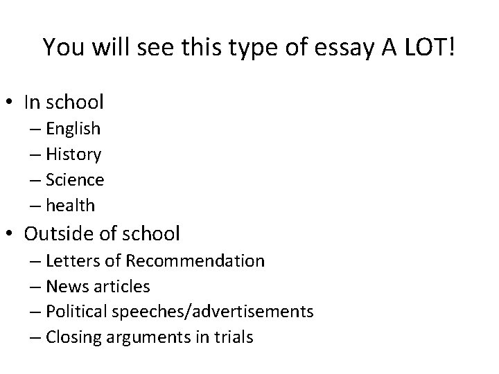 You will see this type of essay A LOT! • In school – English