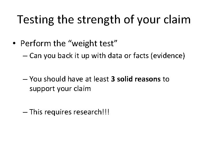 Testing the strength of your claim • Perform the “weight test” – Can you