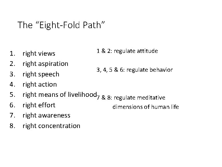 The “Eight-Fold Path” 1. 2. 3. 4. 5. 6. 7. 8. 1 & 2: