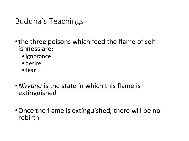 Buddha’s Teachings • the three poisons which feed the flame of selfishness are: •