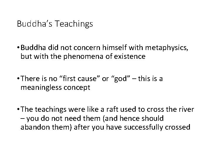 Buddha’s Teachings • Buddha did not concern himself with metaphysics, but with the phenomena