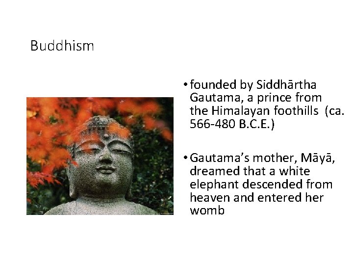 Buddhism • founded by Siddhārtha Gautama, a prince from the Himalayan foothills (ca. 566
