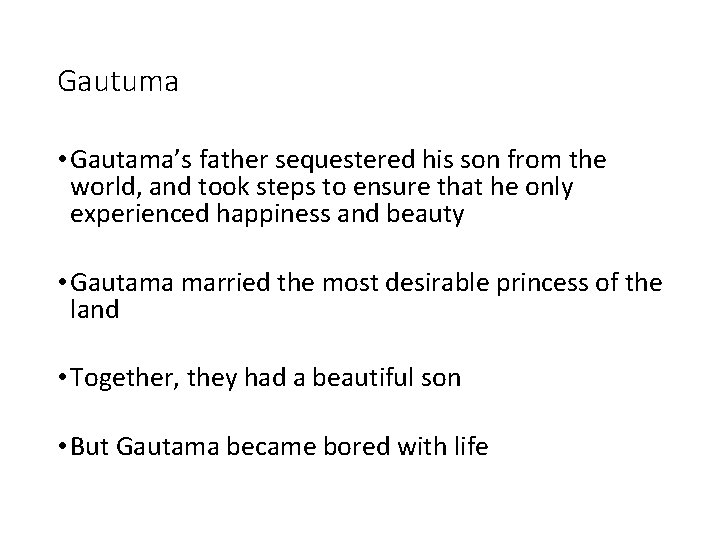 Gautuma • Gautama’s father sequestered his son from the world, and took steps to