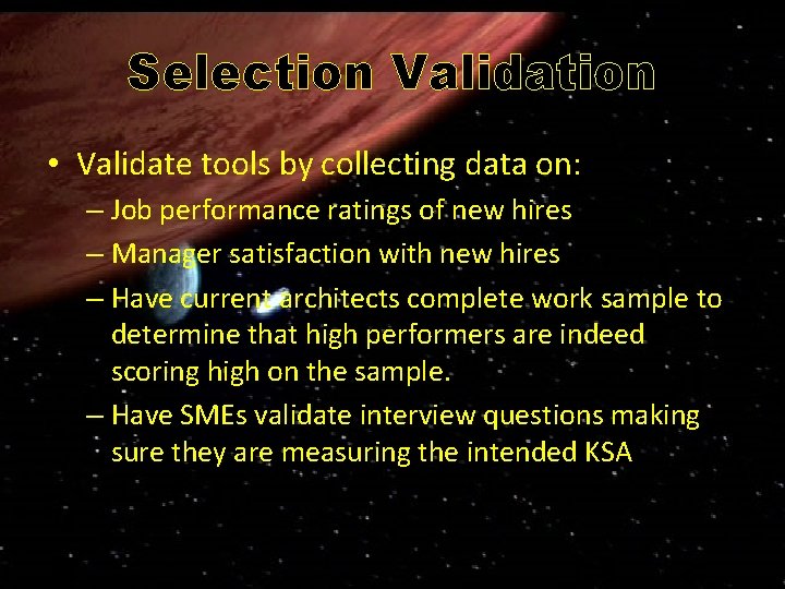 Selection Validation • Validate tools by collecting data on: – Job performance ratings of