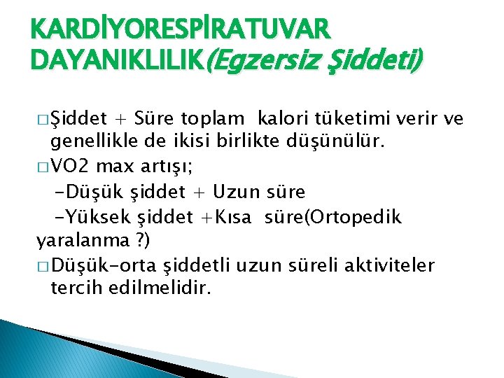 KARDİYORESPİRATUVAR DAYANIKLILIK(Egzersiz Şiddeti) � Şiddet + Süre toplam kalori tüketimi verir ve genellikle de