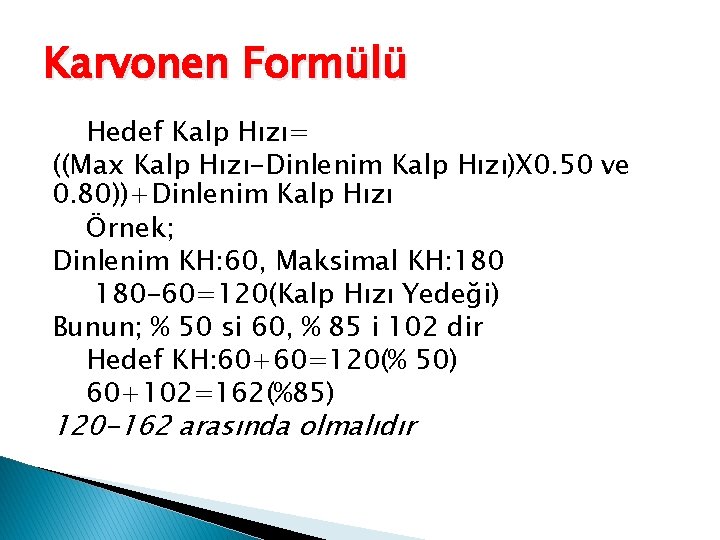 Karvonen Formülü Hedef Kalp Hızı= ((Max Kalp Hızı-Dinlenim Kalp Hızı)X 0. 50 ve 0.