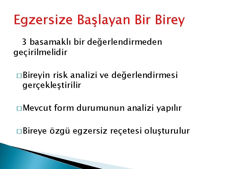 Egzersize Başlayan Birey 3 basamaklı bir değerlendirmeden geçirilmelidir � Bireyin risk analizi ve değerlendirmesi