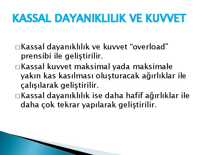 KASSAL DAYANIKLILIK VE KUVVET � Kassal dayanıklılık ve kuvvet “overload” prensibi ile geliştirilir. �