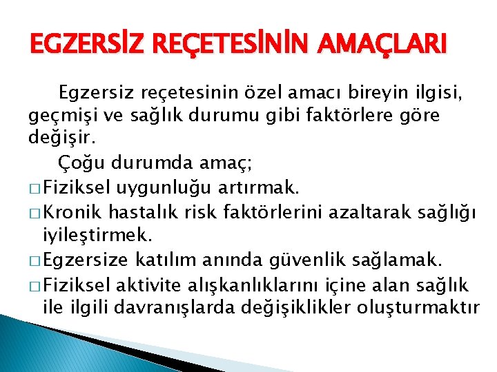 EGZERSİZ REÇETESİNİN AMAÇLARI Egzersiz reçetesinin özel amacı bireyin ilgisi, geçmişi ve sağlık durumu gibi