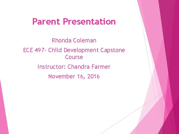 Parent Presentation Rhonda Coleman ECE 497 - Child Development Capstone Course Instructor: Chandra Farmer