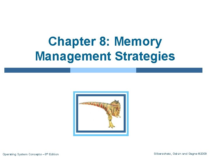 Chapter 8: Memory Management Strategies Operating System Concepts – 8 th Edition Silberschatz, Galvin