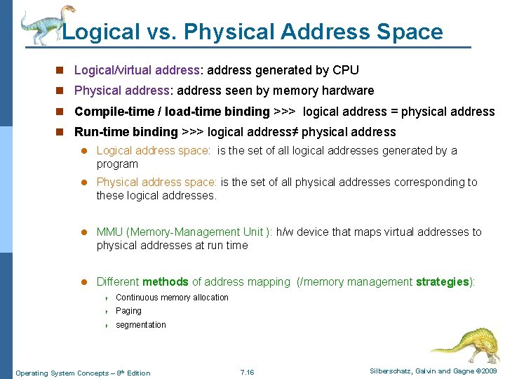 Logical vs. Physical Address Space n Logical/virtual address: address generated by CPU n Physical