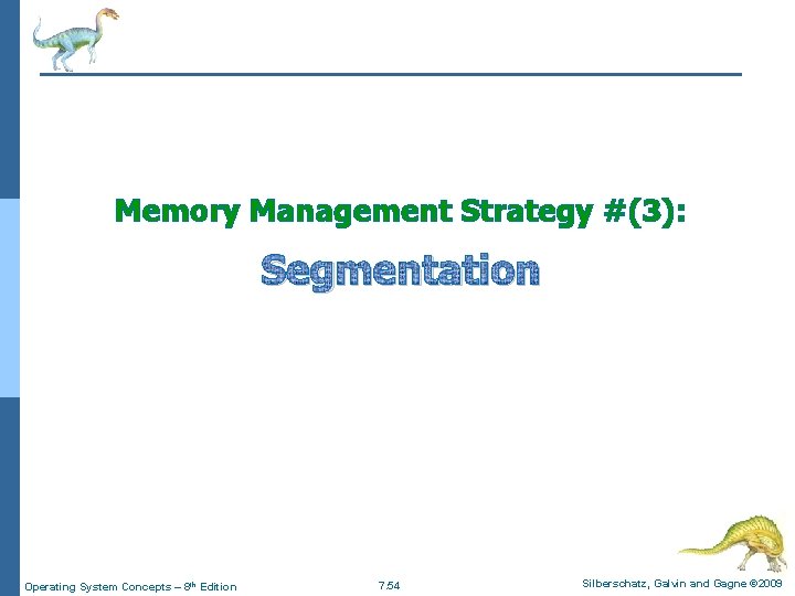Memory Management Strategy #(3): Segmentation Operating System Concepts – 8 th Edition 7. 54