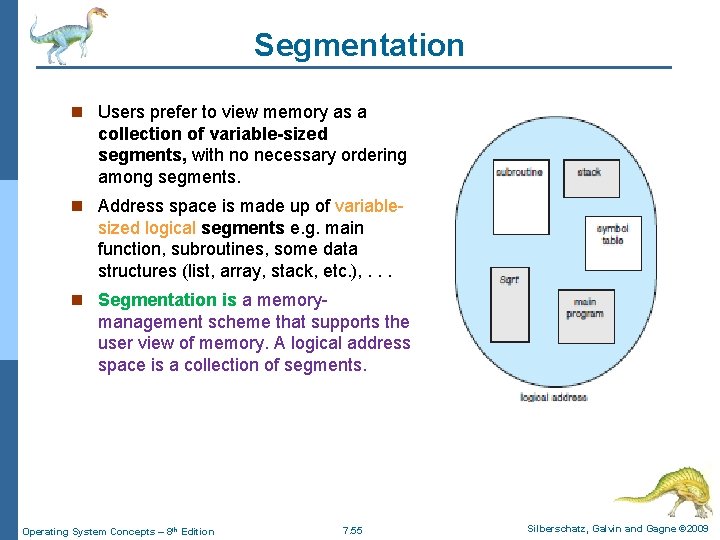 Segmentation n Users prefer to view memory as a collection of variable-sized segments, with