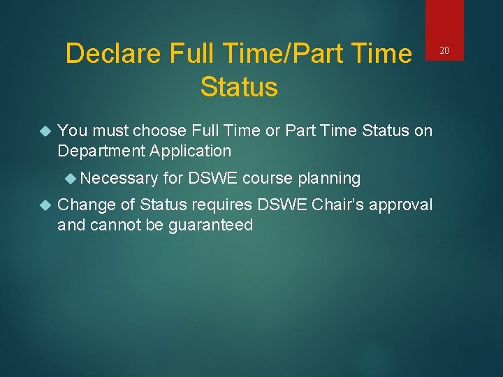 Declare Full Time/Part Time Status You must choose Full Time or Part Time Status