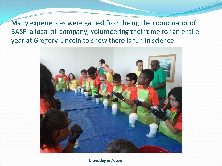 Many experiences were gained from being the coordinator of BASF, a local oil company,