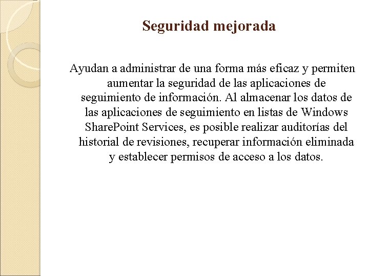 Seguridad mejorada Ayudan a administrar de una forma más eficaz y permiten aumentar la