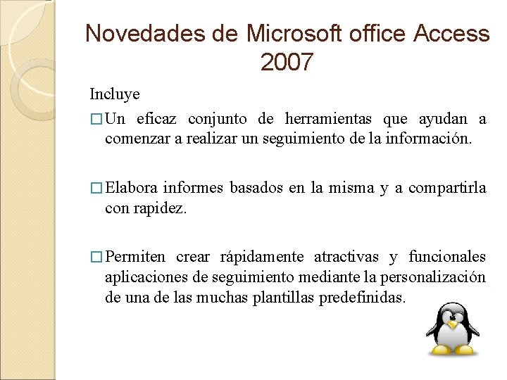 Novedades de Microsoft office Access 2007 Incluye � Un eficaz conjunto de herramientas que