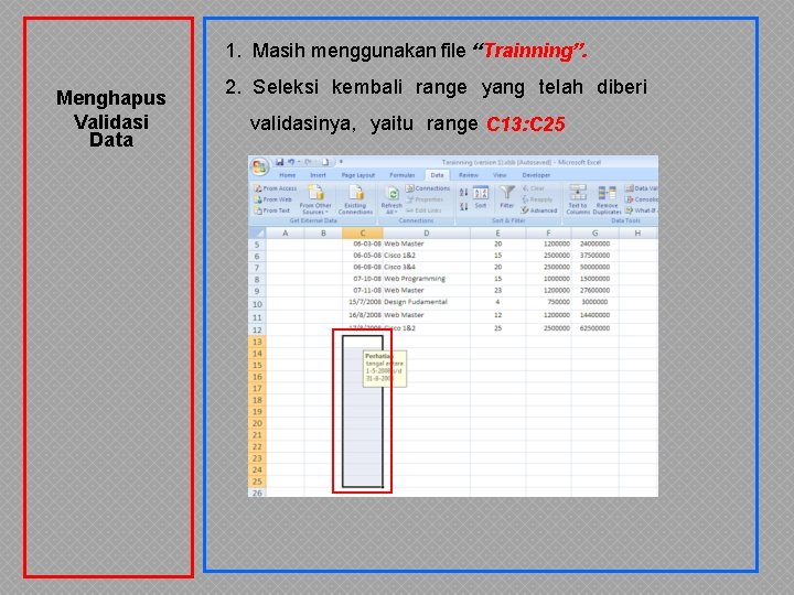 1. Masih menggunakan file “Trainning”. Menghapus Validasi Data 2. Seleksi kembali range yang telah 1. Masih menggunakan file “Trainning”. Menghapus Validasi Data 2. Seleksi kembali range yang telah
